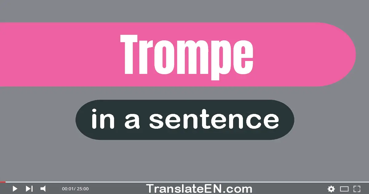 Trompe in a sentence