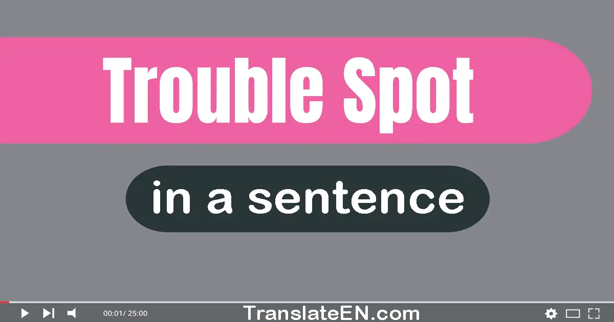 Trouble Spot in a sentence