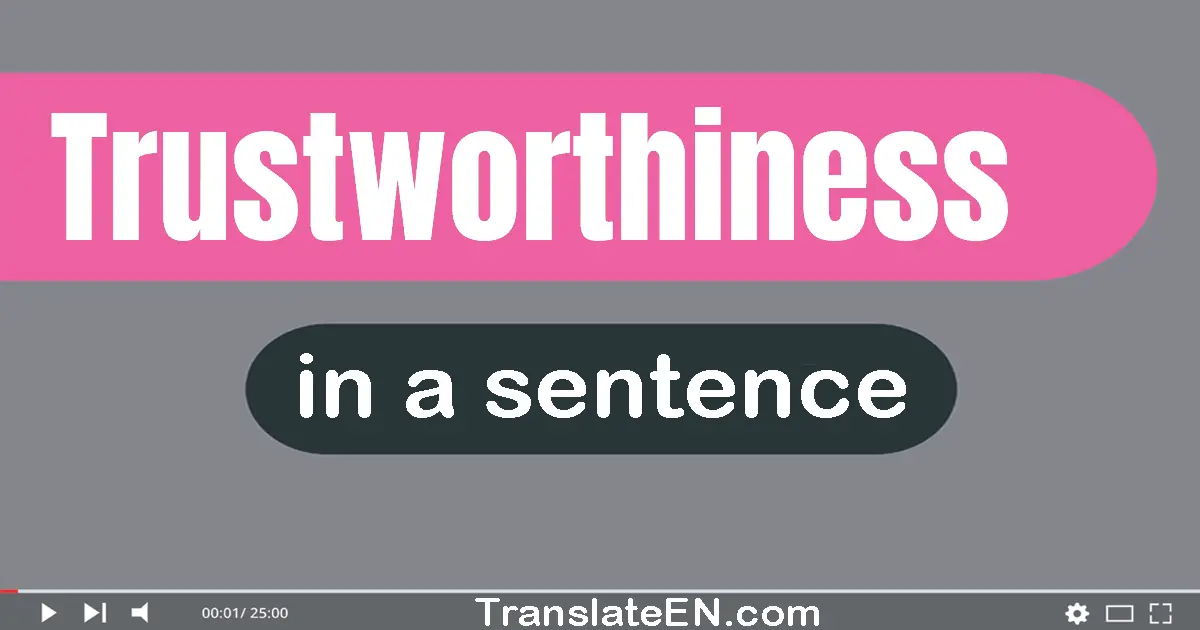 Trustworthiness in a sentence