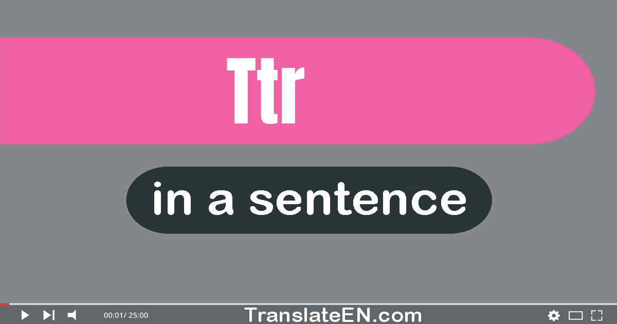 Ttr in a sentence