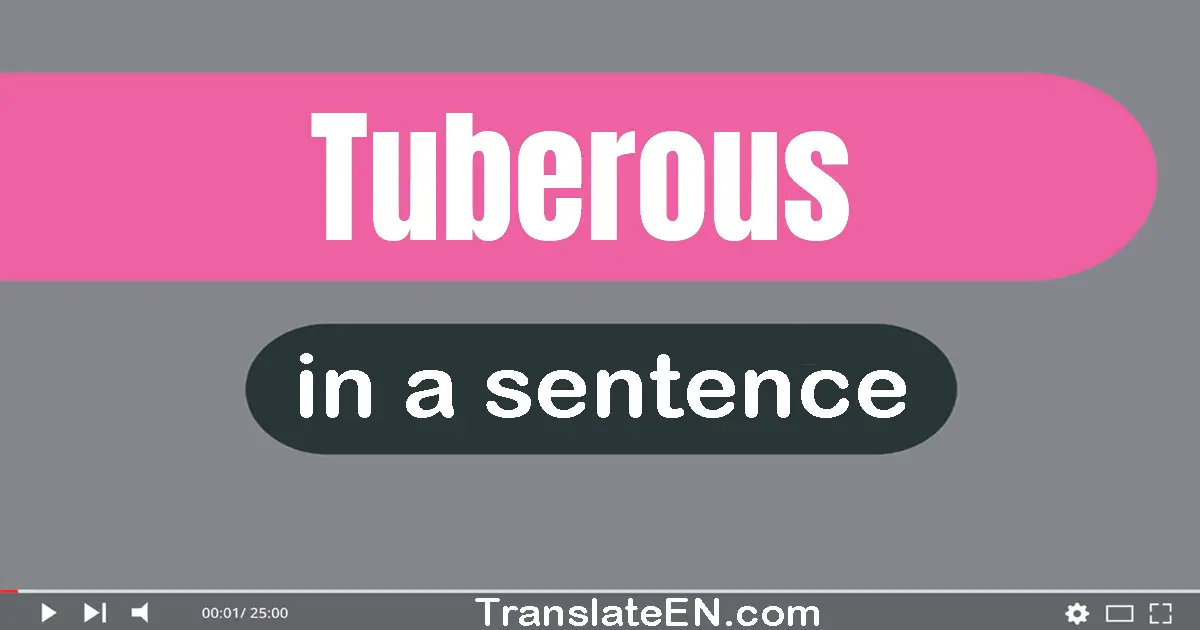 Use "tuberous" in a sentence | "tuberous" sentence examples