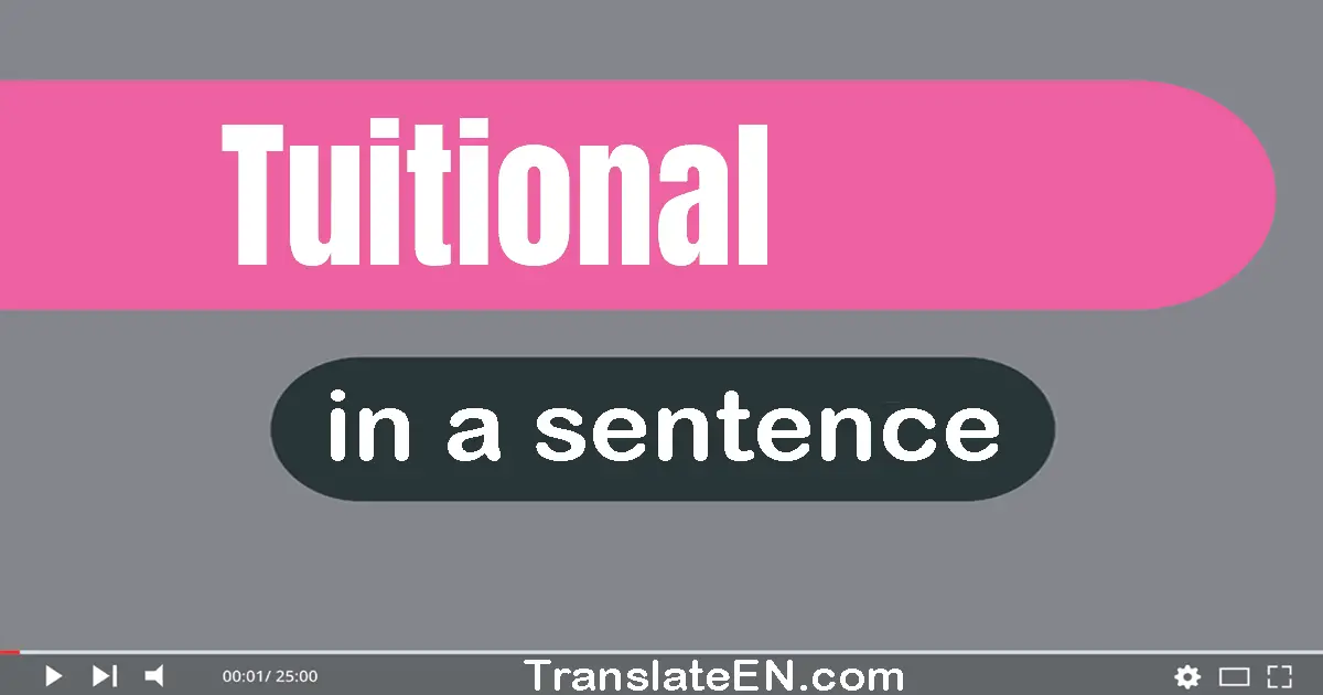 Use "tuitional" in a sentence | "tuitional" sentence examples