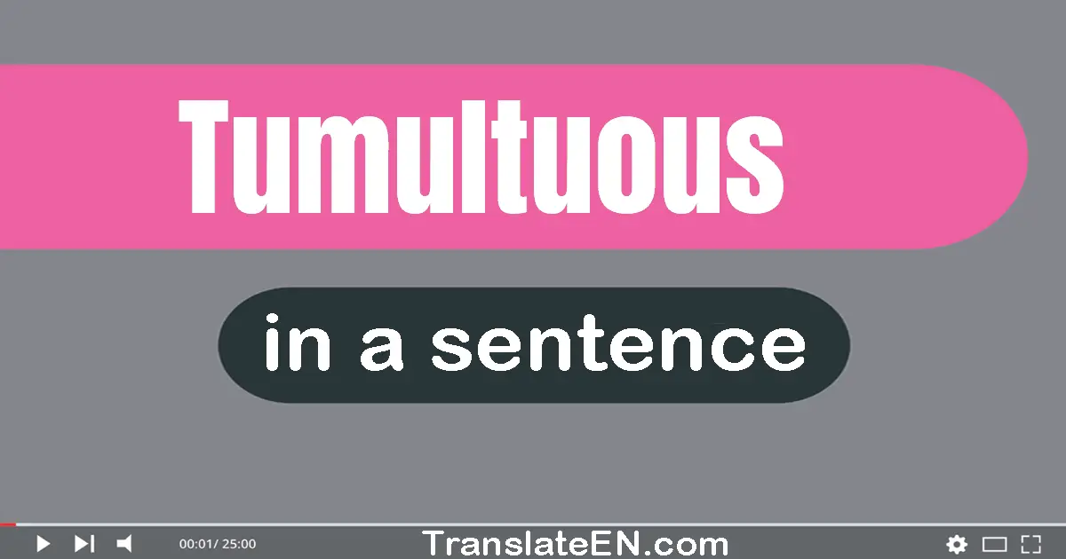 Tumultuous in a sentence