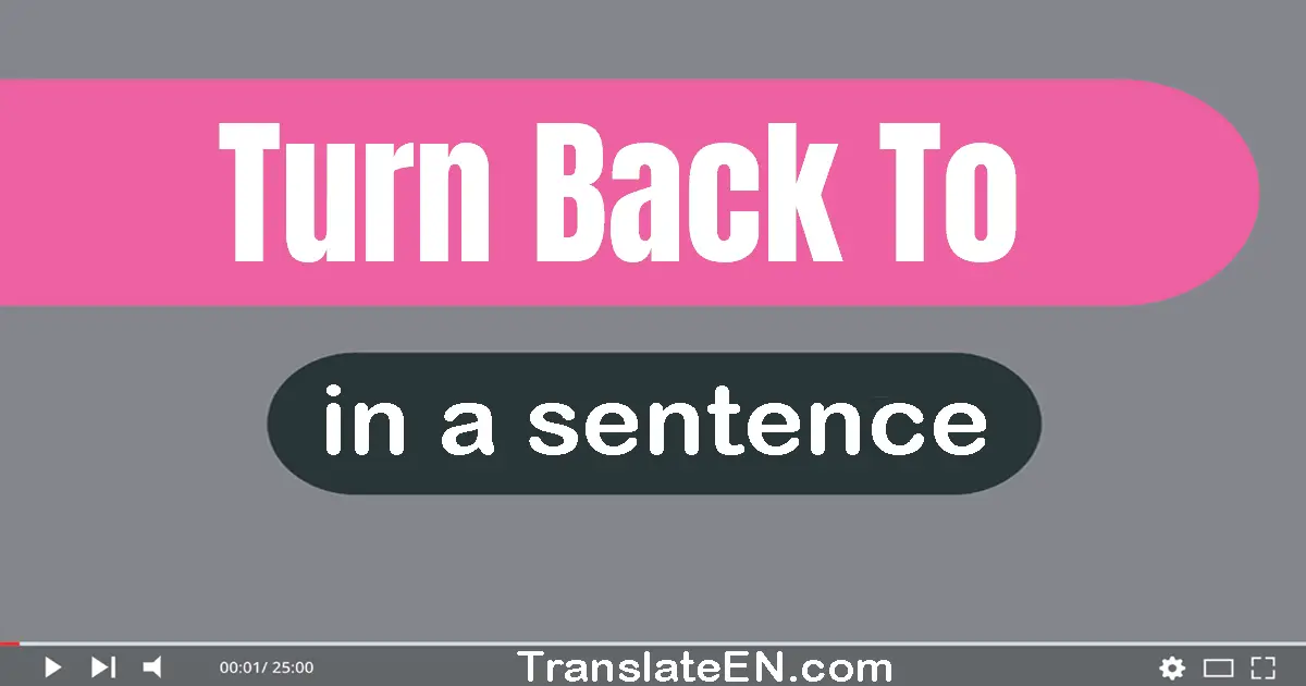 Turn Back To in a sentence