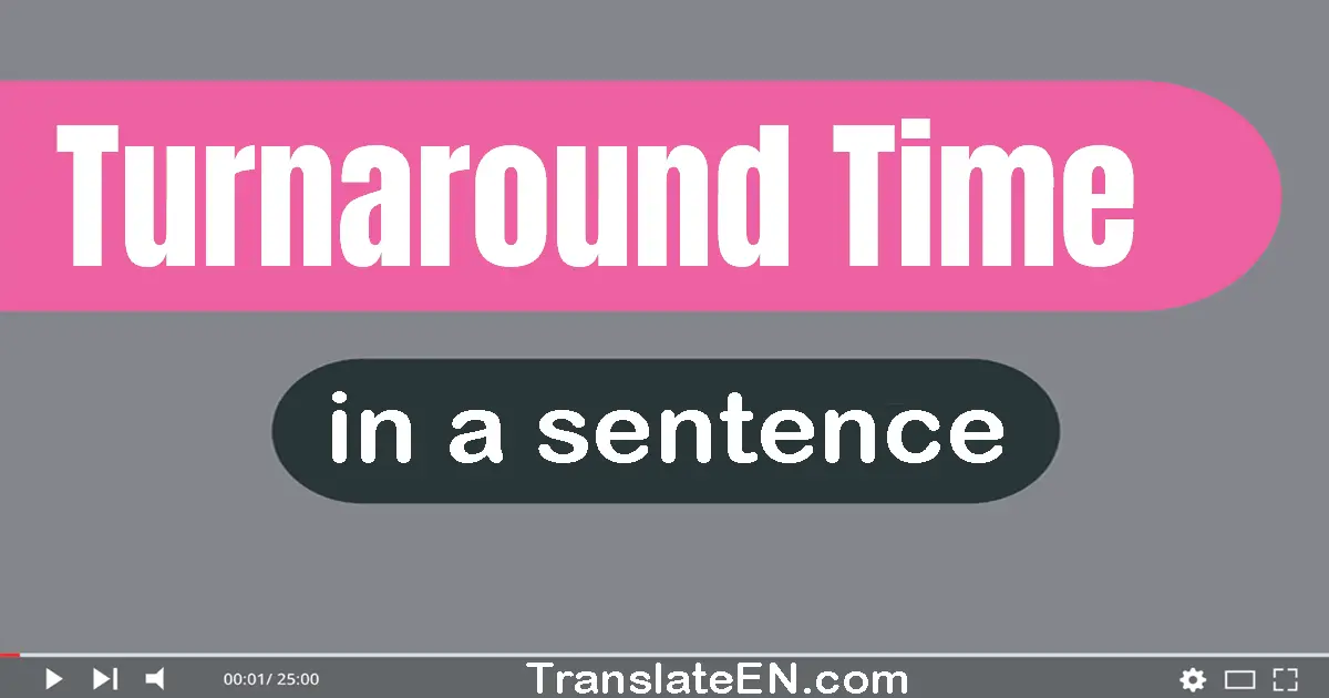 Turnaround Time in a sentence