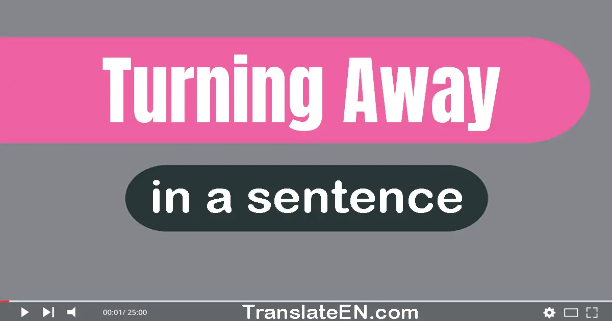 Turning Away in a sentence