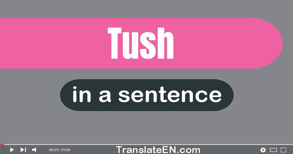Use "tush" in a sentence | "tush" sentence examples