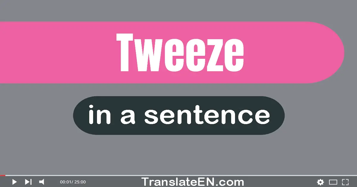 Tweeze in a sentence