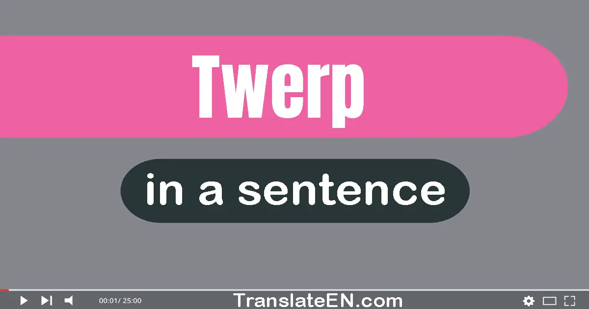 Use "twerp" in a sentence | "twerp" sentence examples