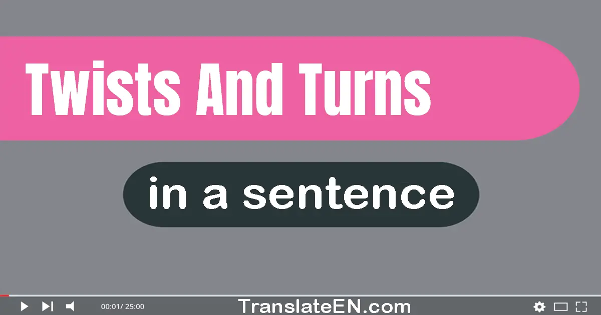 Twists And Turns in a sentence