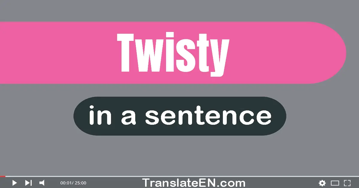 Twisty in a sentence