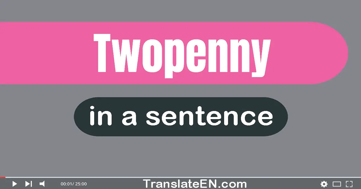 Twopenny in a sentence