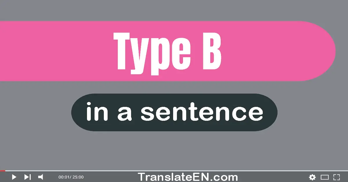 Type B in a sentence