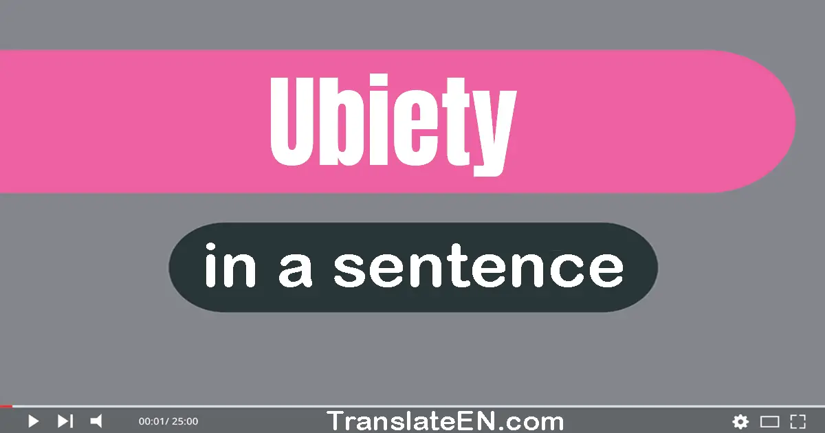 Use "ubiety" in a sentence | "ubiety" sentence examples