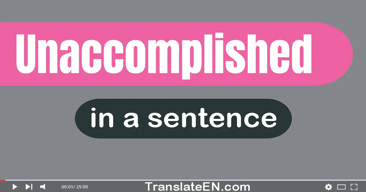 Unaccomplished in a sentence