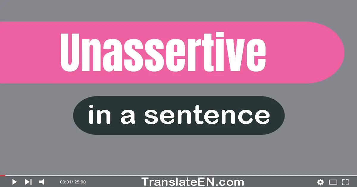 Unassertive in a sentence