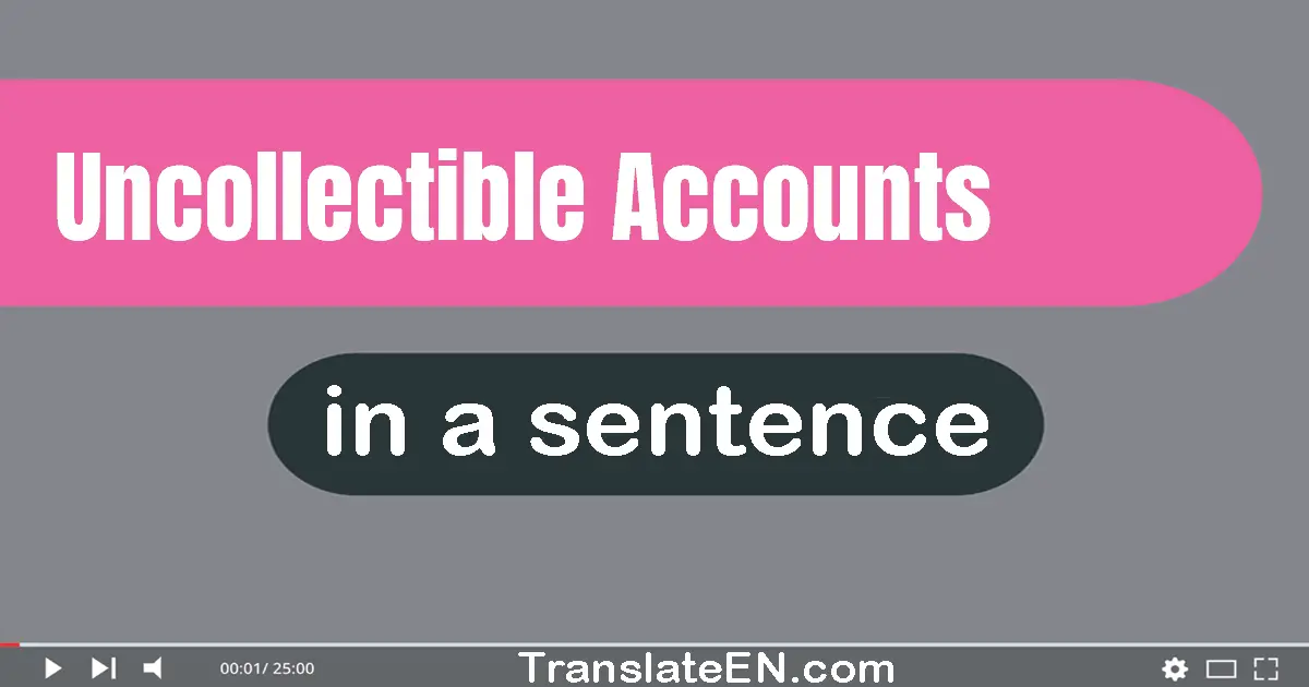Use "uncollectible accounts" in a sentence | "uncollectible accounts" sentence examples