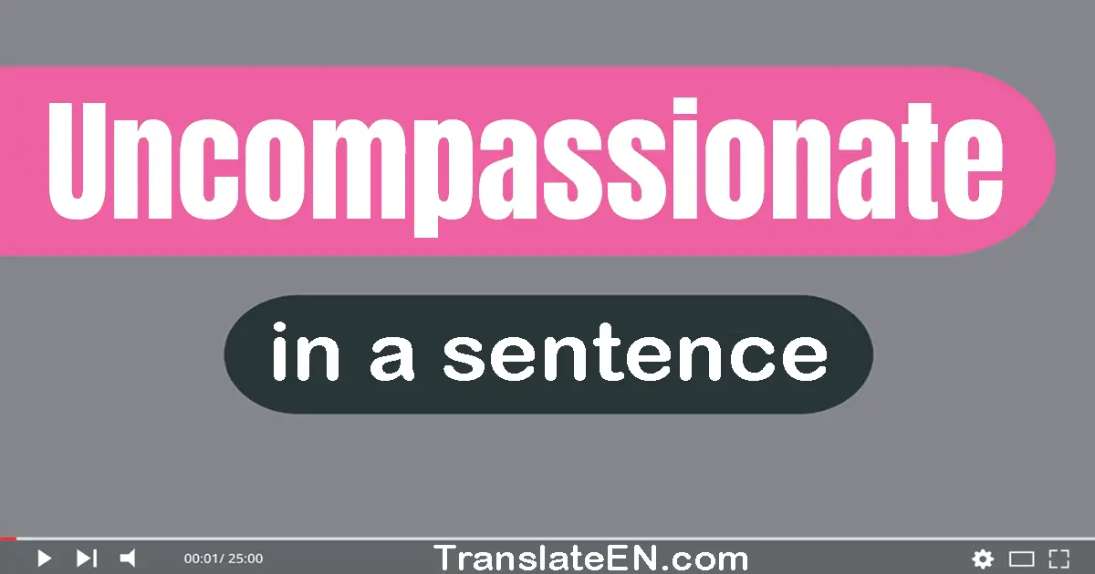 Uncompassionate in a sentence