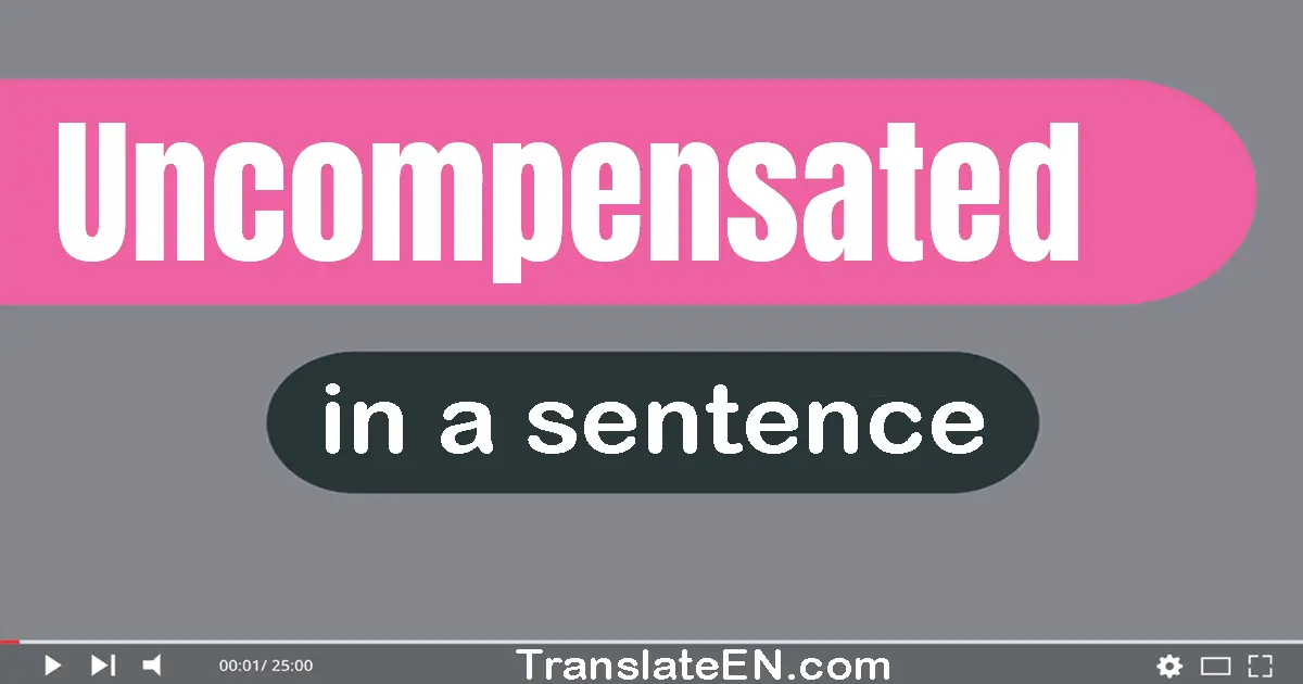 Uncompensated in a sentence