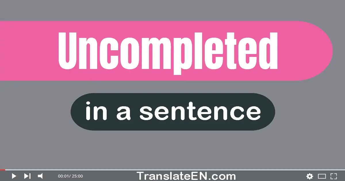 Uncompleted in a sentence