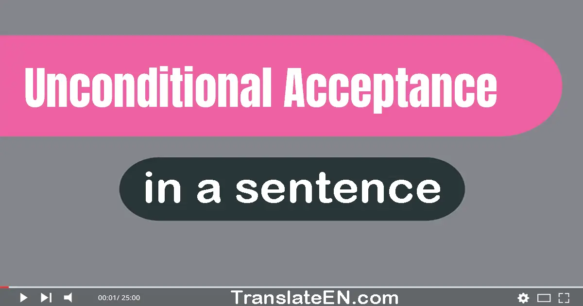 Unconditional Acceptance in a sentence