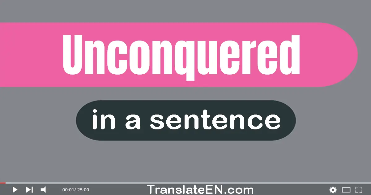 Unconquered in a sentence