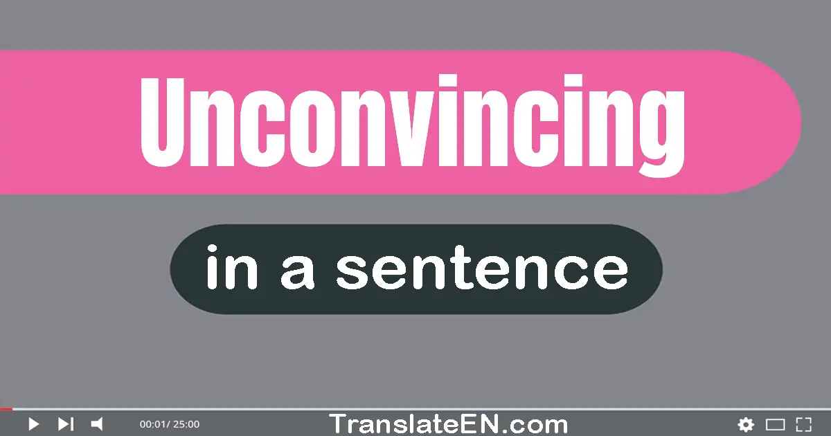 Unconvincing in a sentence