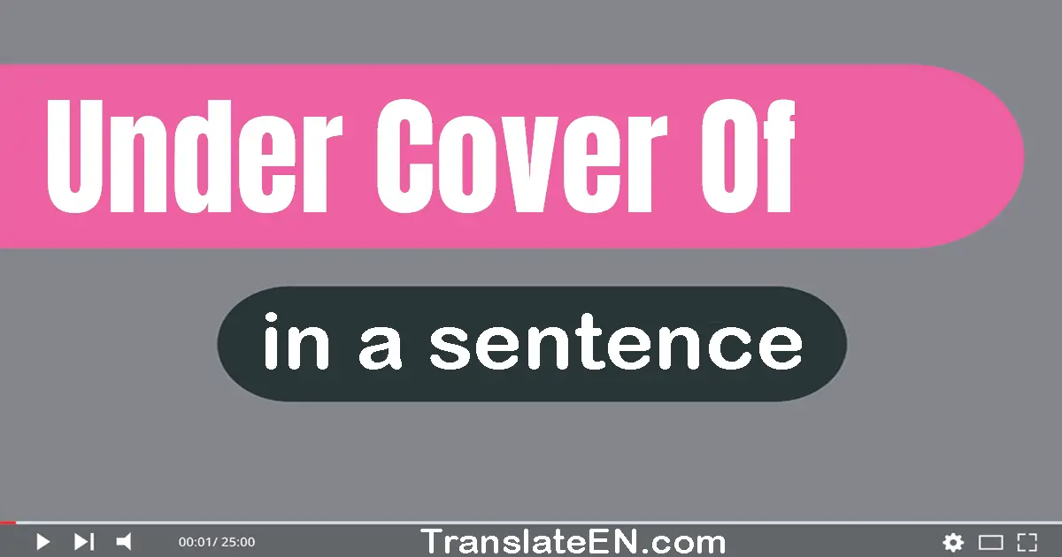 Under Cover Of in a sentence