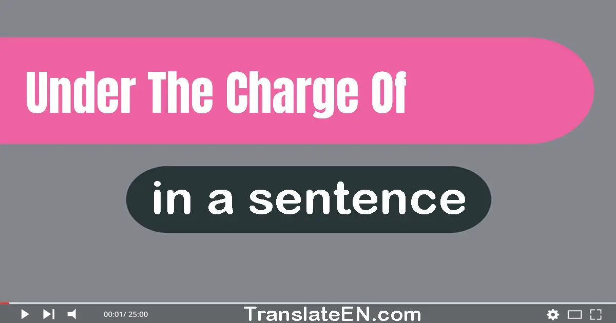 Under The Charge Of in a sentence