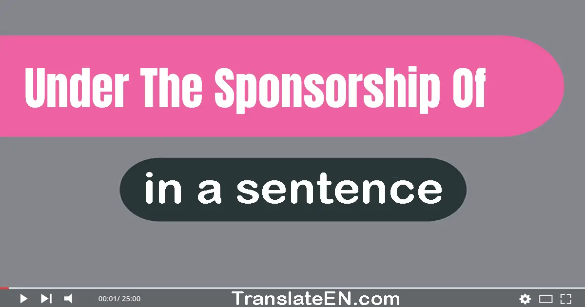 Under The Sponsorship Of in a sentence