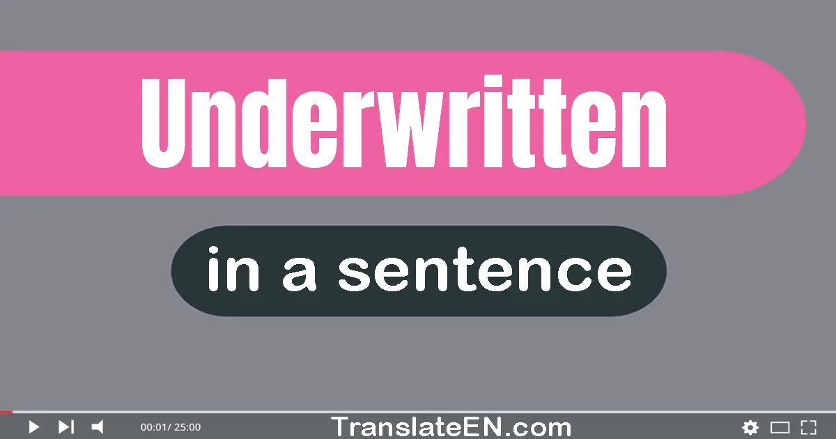 Underwritten in a sentence