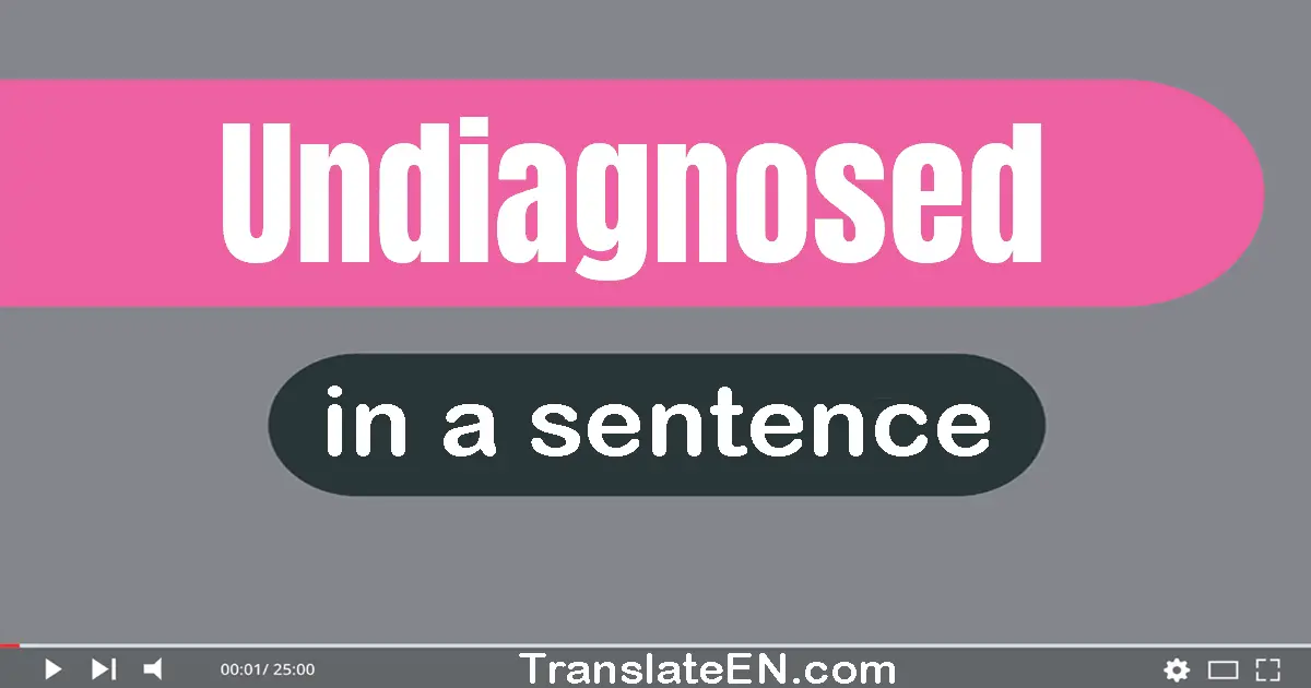 Undiagnosed in a sentence