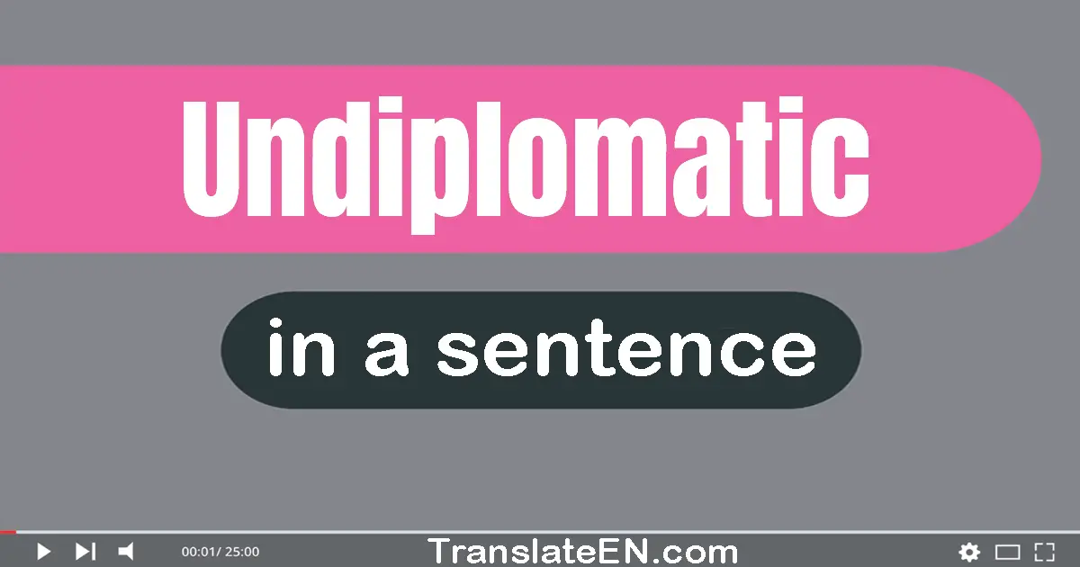 Undiplomatic in a sentence