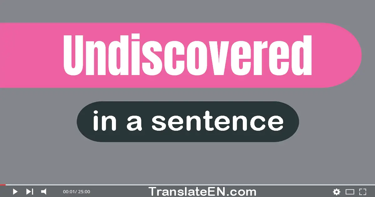 Undiscovered in a sentence