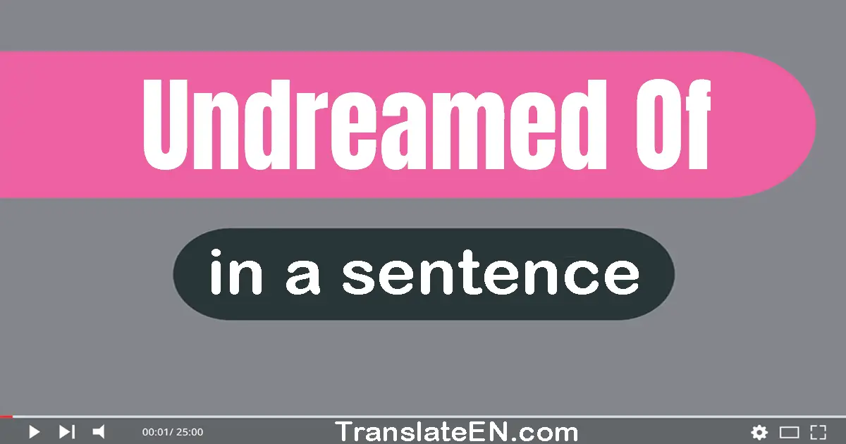 Use "undreamed-of" in a sentence | "undreamed-of" sentence examples