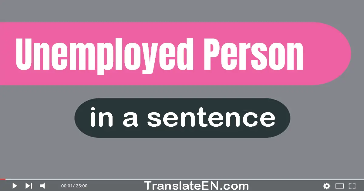 Use "unemployed person" in a sentence | "unemployed person" sentence examples