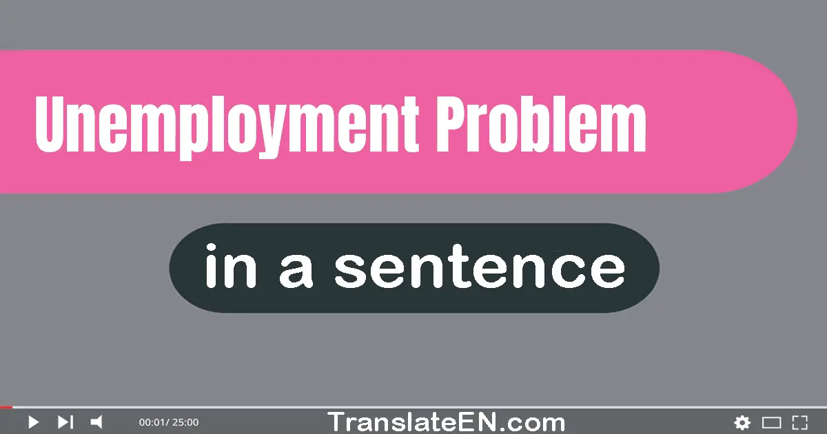 Use "unemployment problem" in a sentence | "unemployment problem" sentence examples