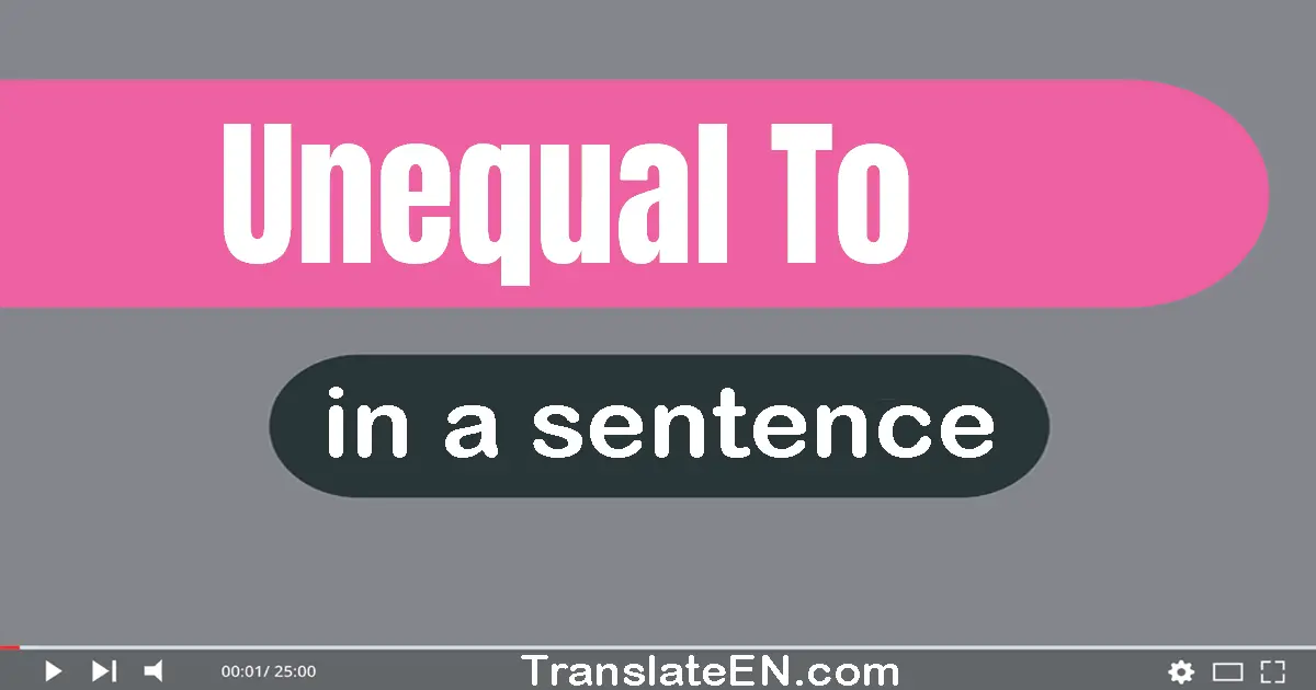 Unequal To in a sentence