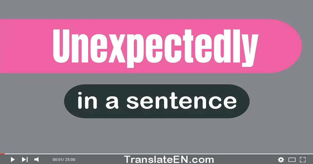 Unexpectedly in a sentence