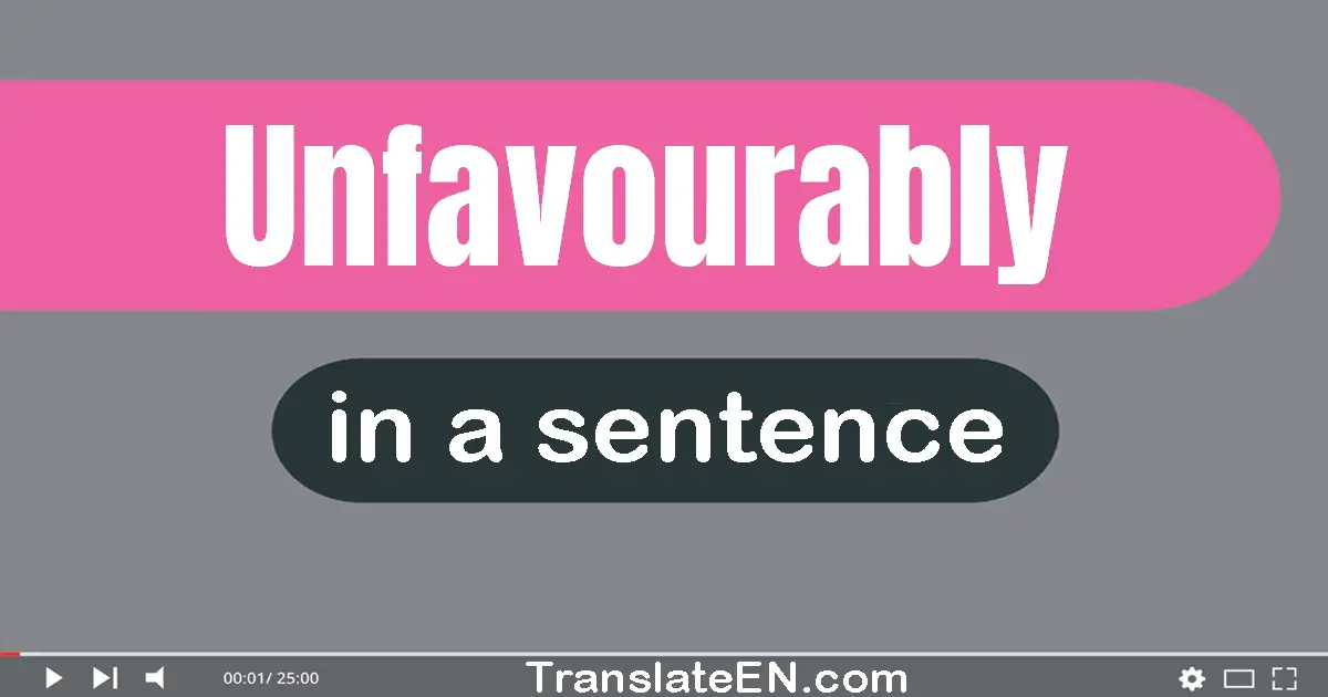 Use "unfavourably" in a sentence | "unfavourably" sentence examples
