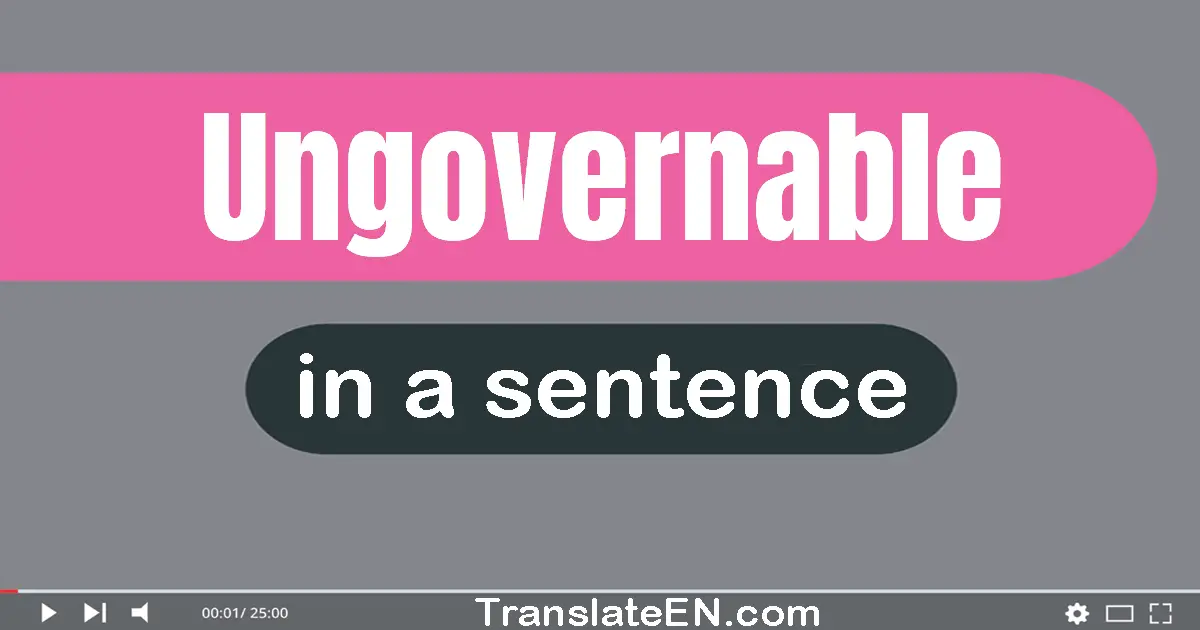 Ungovernable in a sentence