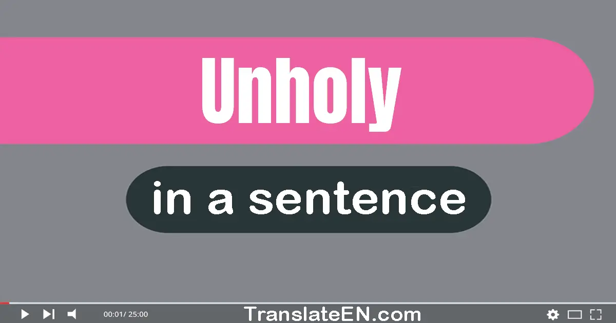 Unholy in a sentence