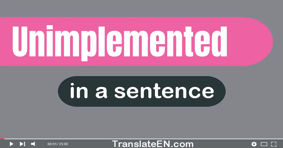 Unimplemented in a sentence