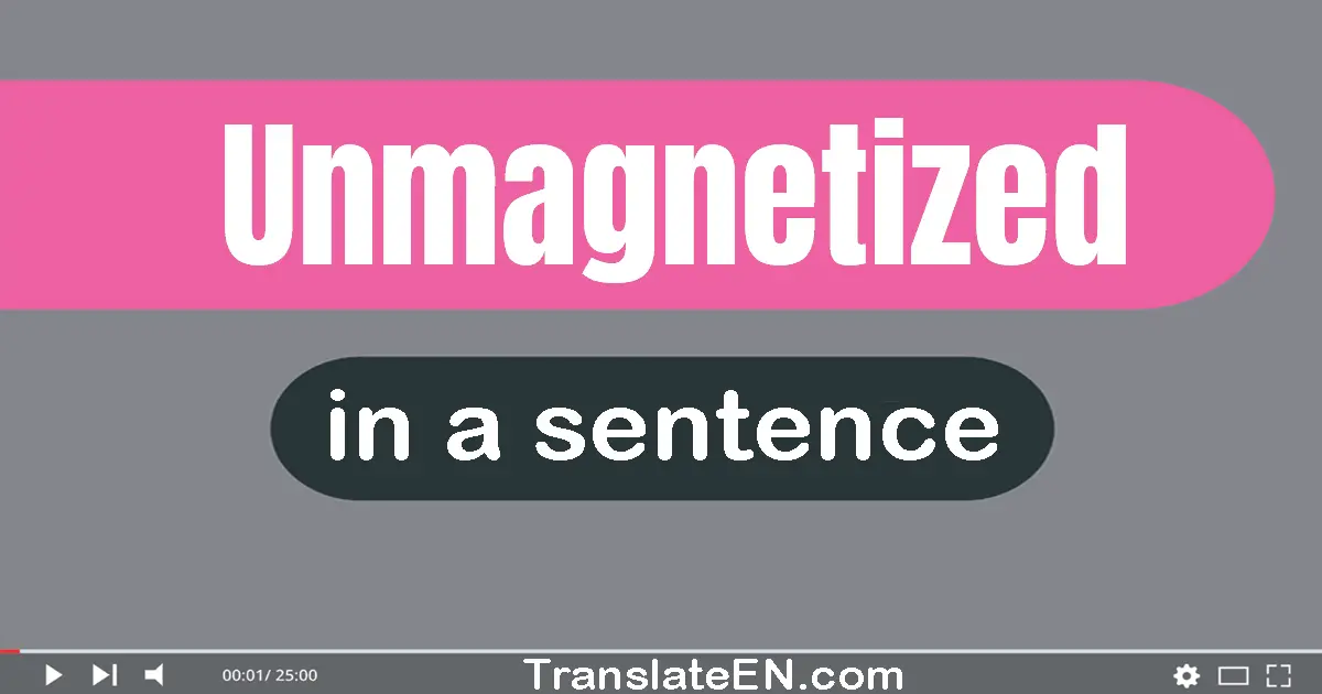 Unmagnetized in a sentence