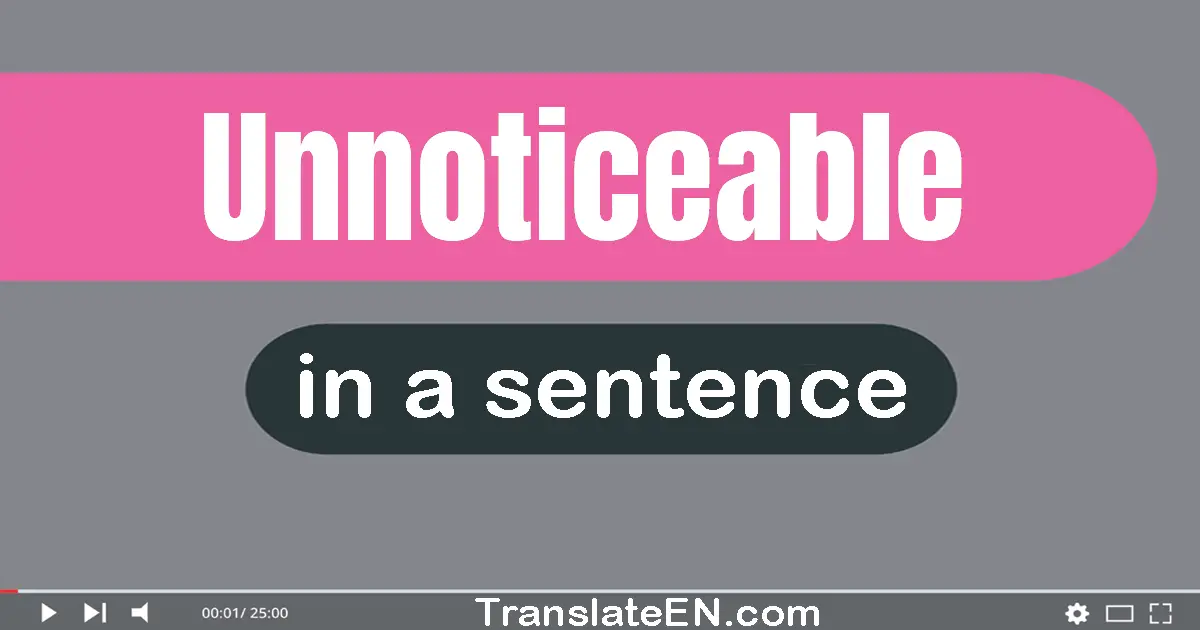 Unnoticeable in a sentence