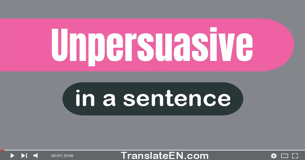 Unpersuasive in a sentence