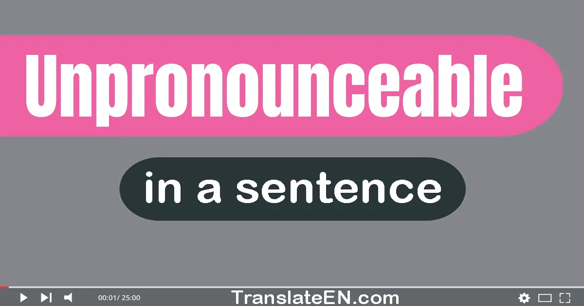 Unpronounceable in a sentence