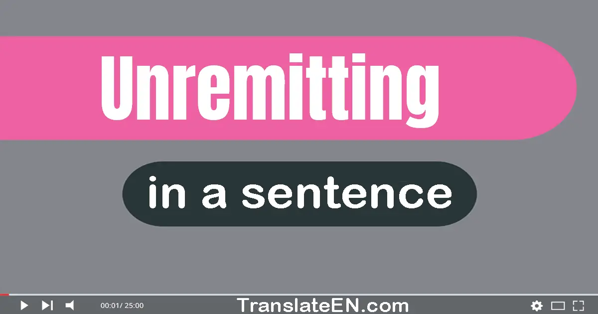 Unremitting in a sentence