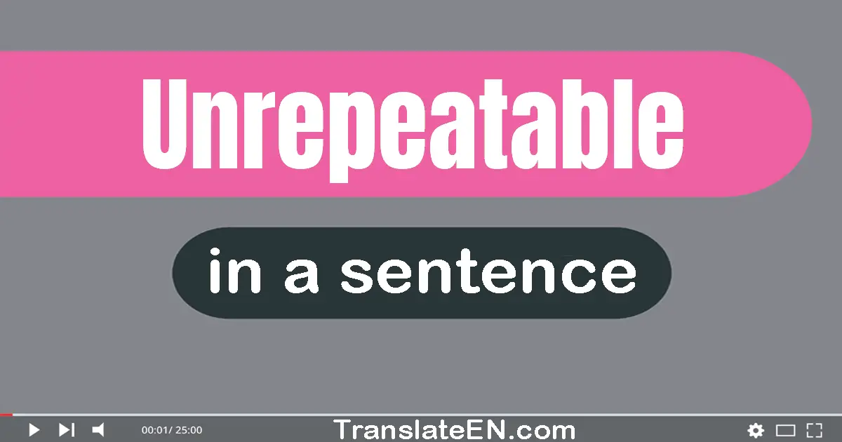 Unrepeatable in a sentence