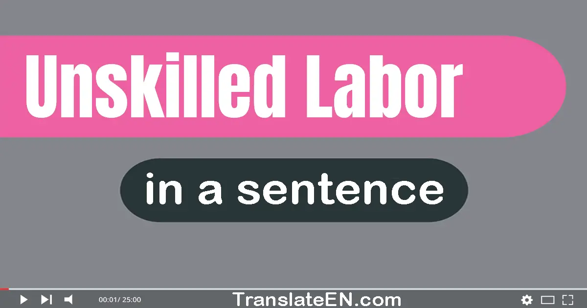 Unskilled Labor in a sentence